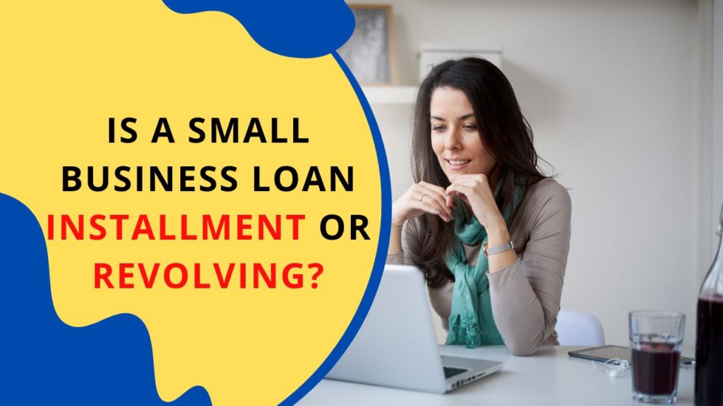 Is A Small Business Loan Installment Or Revolving?