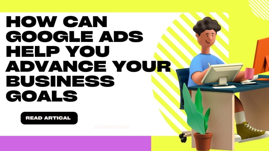 How Can Google Ads Help You Advance Your Business Goals