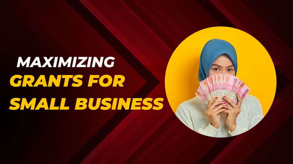 Maximizing Grants for Small Business A Comprehensive Guide